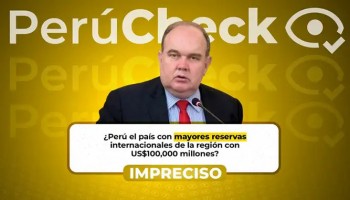 ¿Es el Perú el país con mayores reservas internacionales de la región con US$100,000 millones?, como afirma López Aliaga. IMPRECISO