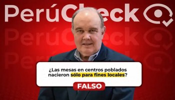 ¿Las mesas en centros poblados nacieron sólo para fines locales? Lo que afirmó Rafael López Aliaga ES FALSO